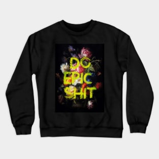 Do Epic Shit Crewneck Sweatshirt